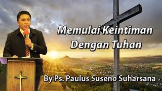Memulai Keintiman Dengan Tuhan by Ps  Paulus Suseno Suharsana