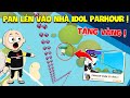 Pan LÉN VÀO NHÀ IDOL TẶNG VÀNG Parkour Và " Nhận Được Vàng " Miễn Phí !