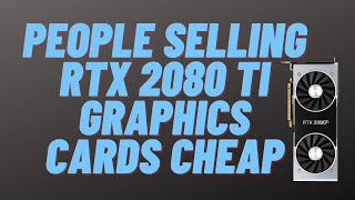 People Selling RTX 2080 Ti Graphics Cards Cheap