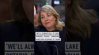 Well always call it Lake Ontario, period’: Canadian ministers respond to Trump