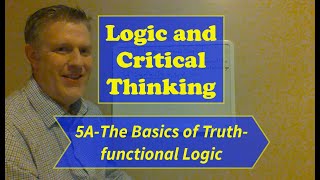 Logic and Critical Thinking-Lecture 5, Extra Lesson A: The Basics of Truth-functional Logic