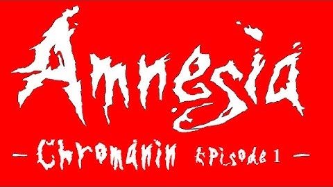 Amnesia: Chromanin - Episode 1 - LOST MEMORIES!!