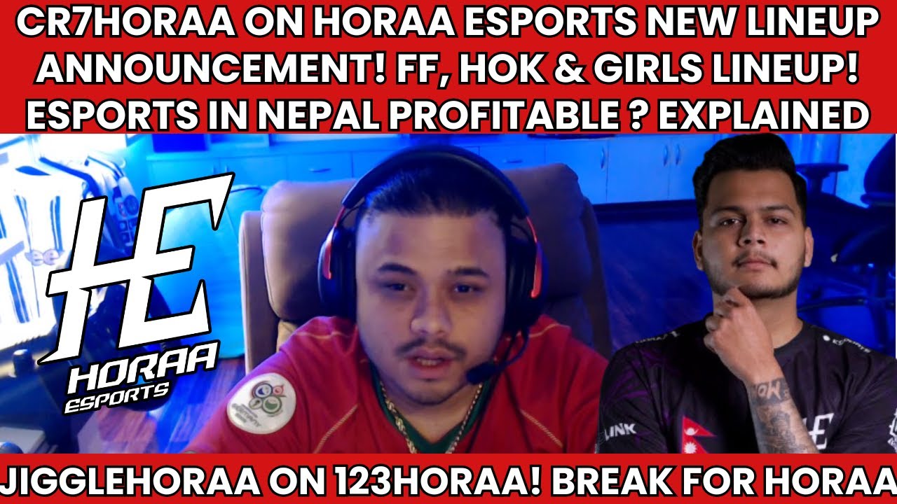 CR7HORAA ON HORAA ESPORTS LINEUPS ANNOUNCEMENT! ESPORTS IN NEPAL PROFITABLE? JIGGLEHORAA ON 123HORAA