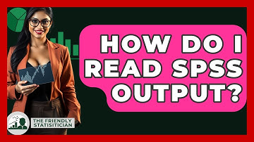 How Do I Read SPSS Output? - The Friendly Statistician