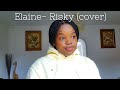 ELAINE - RISKY (COVER)