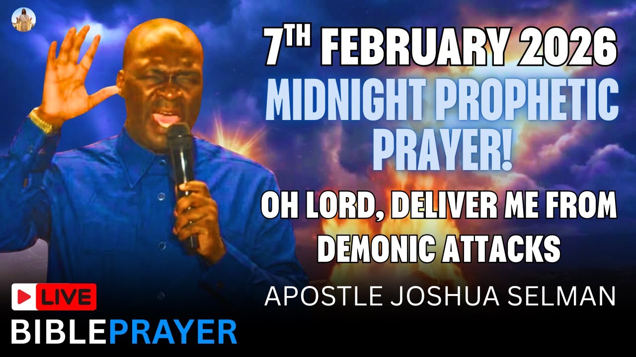 LIVE 7TH, FEBRUARY 2026 NIGHT PROPHETIC PRAYER AND DECLARATION | APOSTLE JOSHUA SELMAN
