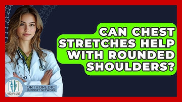 Can Chest Stretches Help With Rounded Shoulders? - Orthopedic Support Network