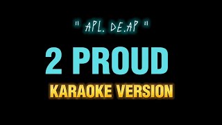 Download lagu 2 Proud - karaoke (APL.de.Ap)