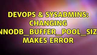 DevOps & SysAdmins: changing innodb_buffer_pool_size makes error (2 Solutions!!) Net Worth