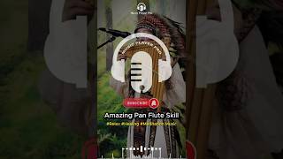 Amazing Pan Flute Skill #Relax #Healing #Meditation #Musictalent