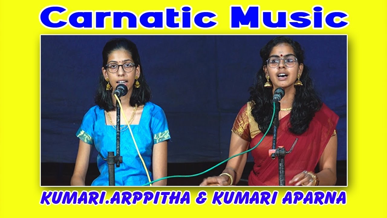 Carnatic Classical Music by Kumari Arppitha and Kumari Aparna - YouTube