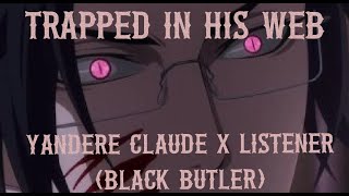 Trapped In His Web (Black Butler) Yandere Claude X Listener