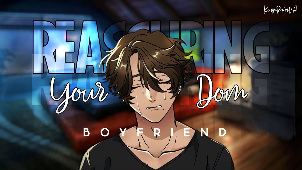 Reassuring Your Dom Boyfriend || [M4A Reverse comfort] (Kuya Rain VA)