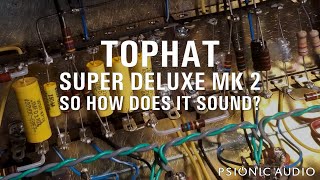 TopHat Super Deluxe Mk 2 | So How Does It Sound?