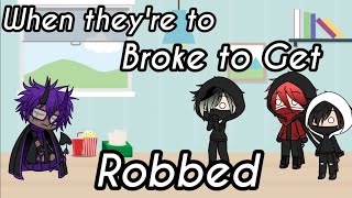 When they&#39;re to Broke to Get Robbed! Marlon Webb // gacha life meme //