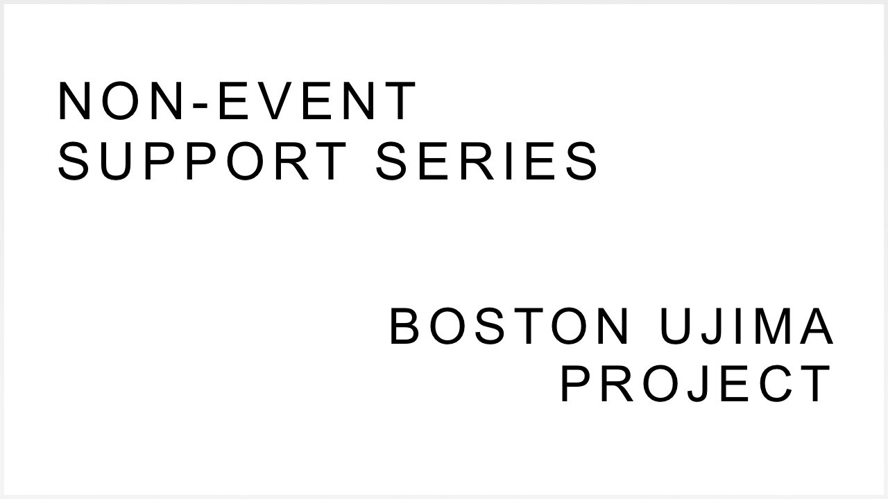 Non-Event SUPPORT SERIES : BOSTON UJIMA PROJECT