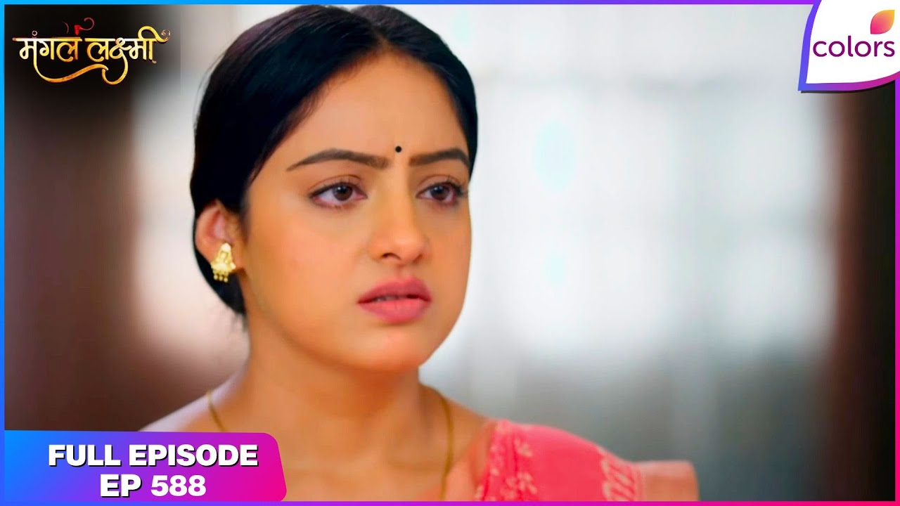 Mangal Lakshmi | Full Episode - 588 | Mangal Makes a Decision | Colors TV