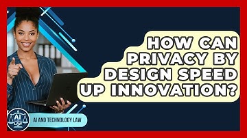 How Can Privacy By Design Speed Up Innovation? - AI and Technology Law