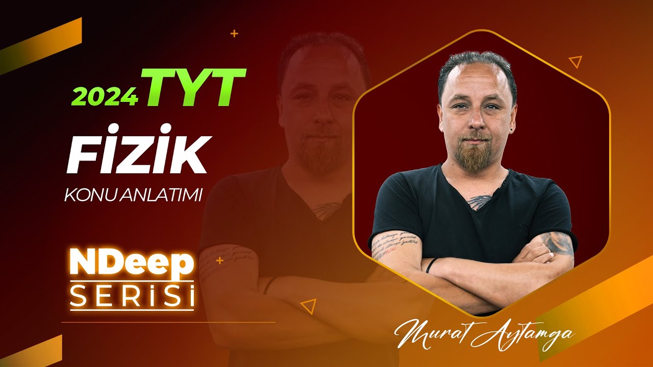 1 - FİZİK BİLİMİNE GİRİŞ -1- MURAT AYTAMGA TYT 2024