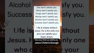 Only Jesus can satisfies you