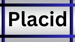 How To Pronounce Placid | What Is The Meaning Of Placid