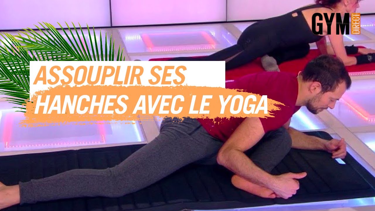 Assouplir et renforcer les hanches grâce au yoga - Gym direct