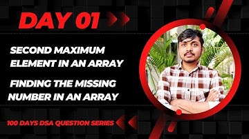 Day 01: Second Maximum Element & Missing Number in Array | 100 Days DSA Series