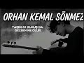 Orhan Kemal Sönmez Yaşım Kırkbeş Olmuş Da Gelsen Ne Olur