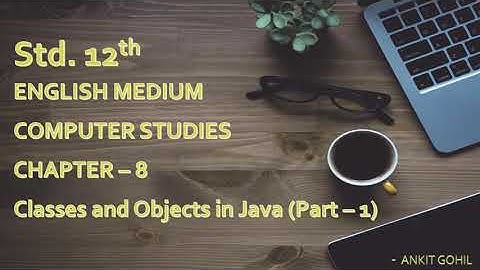 Std. - 12 || Ch. - 8 || Classes and Objects in Java (Part - 1) || English Medium || GSHEB