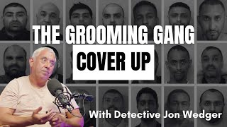 The Grooming Gang Scandal And Cover Up With Detective Jon Wedger