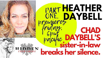 CHAD DAYBELL'S SISTER-IN-LAW HEATHER DAYBELL BREAKS HER SILENCE PART 1 #hiddentruecrime #lorivallow