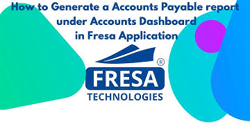 How to Generate a Accounts Payable report under Accounts Dashboard in Fresa Application