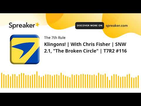 Klingons! | With Chris Fisher | SNW 2.1, &quot;The Broken Circle&quot; | T7R2 #116