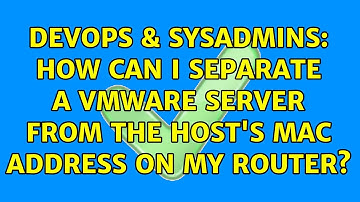 DevOps & SysAdmins: How can I separate a VMWare Server from the host