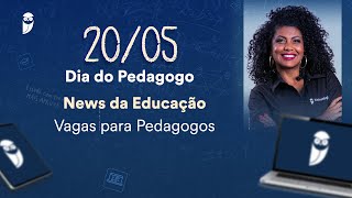 News da Educação - Vagas para Pedagogos - 20/05 - Dia do Pedagogo - Prof. Jaqueline Santos