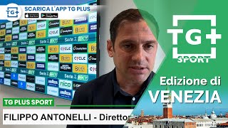 Venezia FC, il Direttore Sportivo Antonelli fa il punto della situazione - TG Plus SPORT Venezia