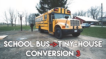 PROGRESS #3 | School Bus To Off Grid Tiny House Conversion