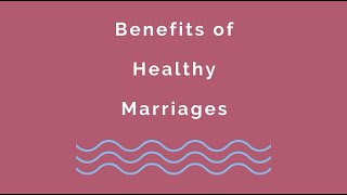 The Benefits Of Healthy Marriages