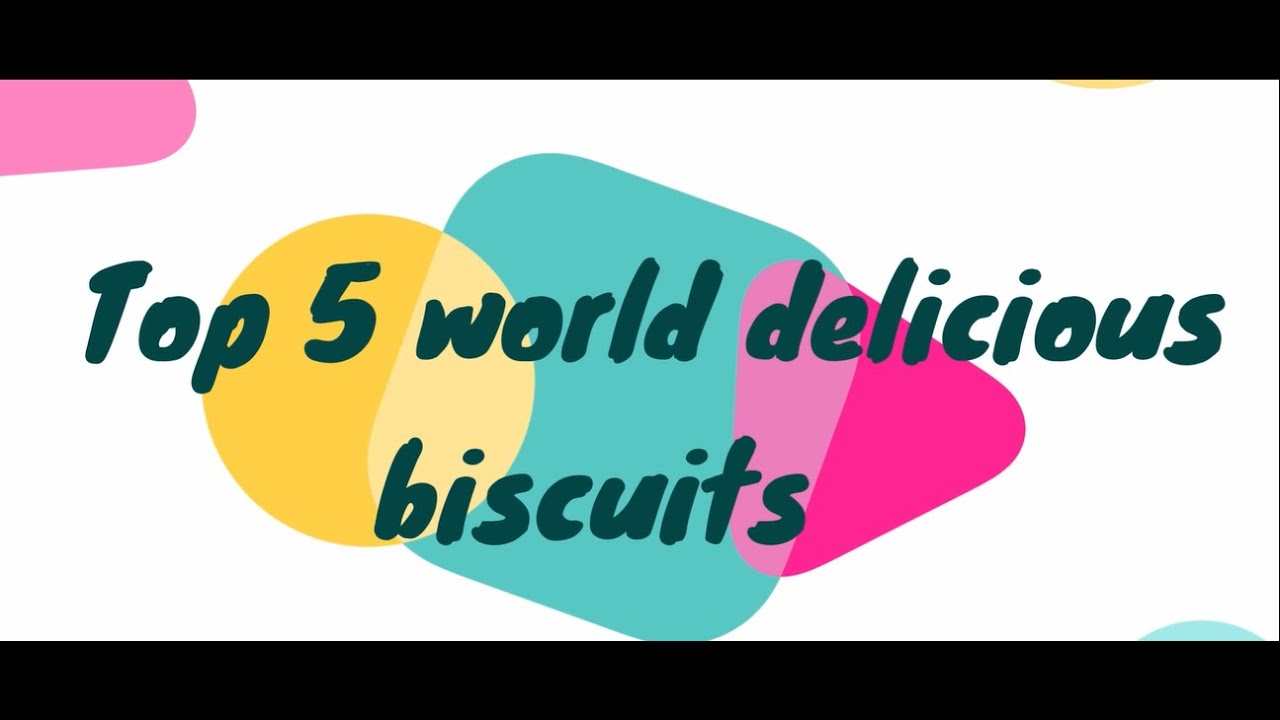 Top 5 world delicious biscuits YouTube