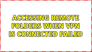 Accessing remote folders when vpn is connected failed