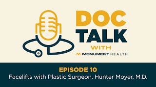 Doc Talk Podcast - Episode 10: Facelifts with Plastic Surgeon, Hunter Moyer, M.D.