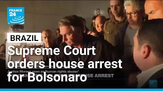 Brazil's Supreme Court orders house arrest for former President Bolsonaro • FRANCE 24 English