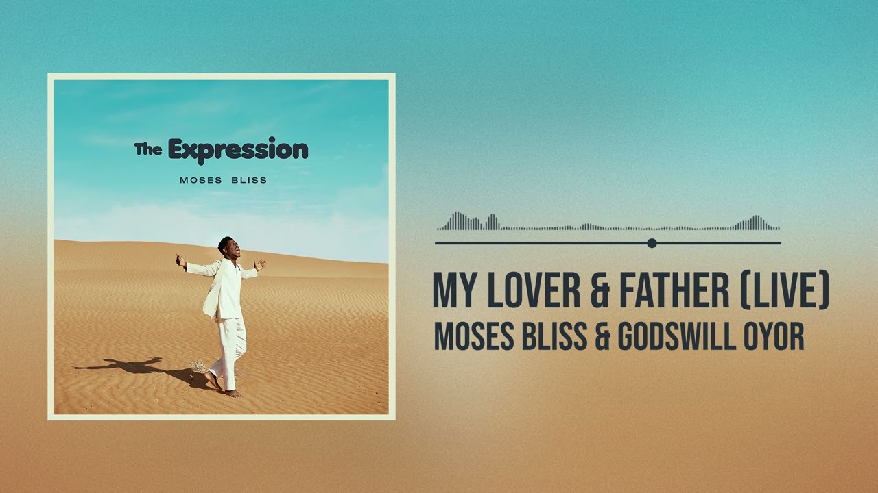 Moses Bliss & GodsWill Oyor - My Lover & Father [Live] (Official Audio)