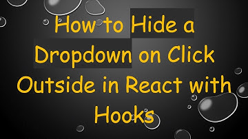 How to Hide a Dropdown on Click Outside in React with Hooks