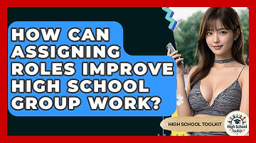 How Can Assigning Roles Improve High School Group Work? - High School Toolkit