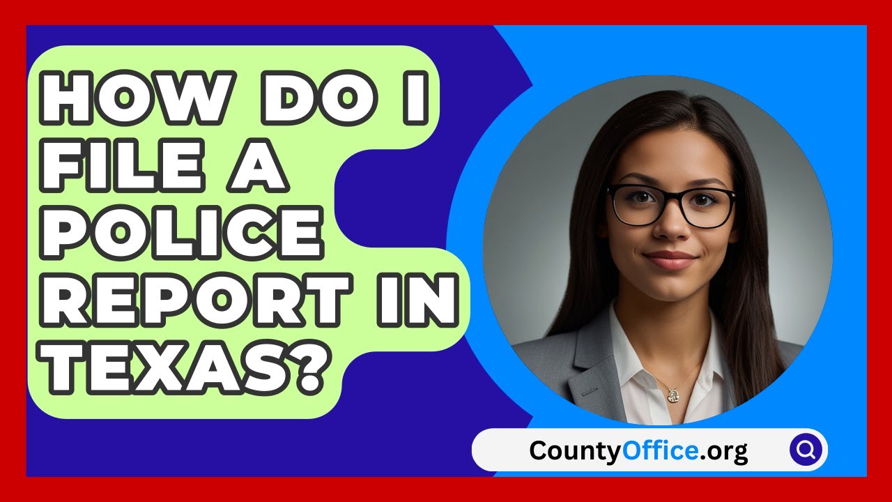 How Do I File a Police Report in Texas? | CountyOffice News