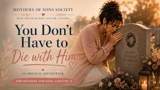 You Don't Have To Die With Him | Comfort for Mothers After Child Loss
