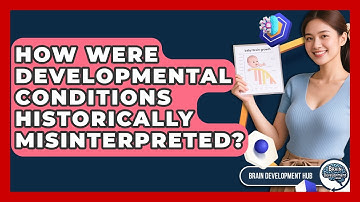 How Were Developmental Conditions Historically Misinterpreted? - Brain Development Hub