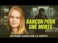 🔴 Affaire Caroline Le Gentil : Une rançon pour un cadavre