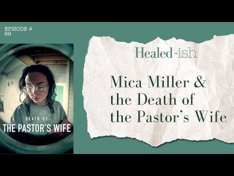 Mica Miller & the Death of the Pastor's Wife | Healed-ish: Episode 89
